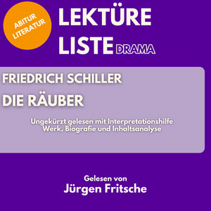 Friedrich Schiller: Die Räuber. Ungekürzt gelesen mit Interpretationshilfe: Abitur Literatur: Werk, Biografie und Inhaltsanalyse