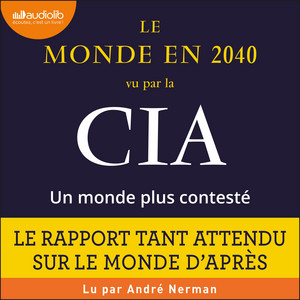 Le monde en 2040 vu par la CIA et le Conseil national du renseignement : un monde plus contesté: Préface de Piotr Smolar