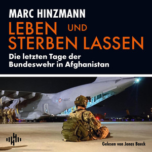 Leben und sterben lassen: Die letzten Tage der Bundeswehr in Afghanistan | Ein Erlebnisbericht der Evakuierung am Flughafen Kabul