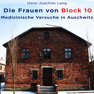 Die Frauen von Block 10: Medizinische Versuche in Auschwitz