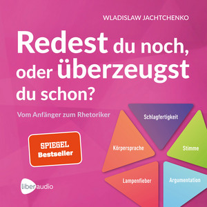 Redest du noch oder überzeugst du schon?: Vom Anfänger zum Rhetoriker | Ratgeber über Rhetorik und Schlagfertigkeit