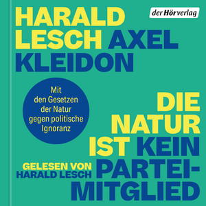 Die Natur ist kein Parteimitglied: Mit den Gesetzen der Physik gegen politische Ignoranz Audiobook