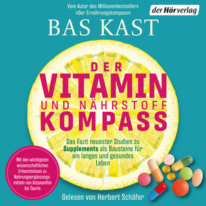Der Vitamin- und Nährstoffkompass: Das Fazit neuester Studien zu Supplements als Bausteine für ein langes und gesundes Leben - Der neue große Kompass vom SPIEGEL-Bestsellerautor