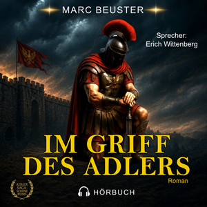 Im Griff des Adlers: Historischer Römer-Abenteuerroman – Epische Schlachten, Intrigen und Heldentum im antiken Rom