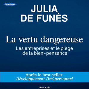La vertu dangereuse: Les entreprises et le piège de la bien-pensance