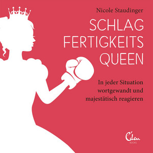 Schlagfertigkeitsqueen: In jeder Situation wortgewandt und majestätisch reagieren