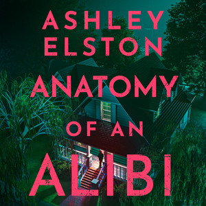 Anatomy of an Alibi: The Feverishly Addictive New Thriller from the No. 1 Bestselling Author of First Lie Wins