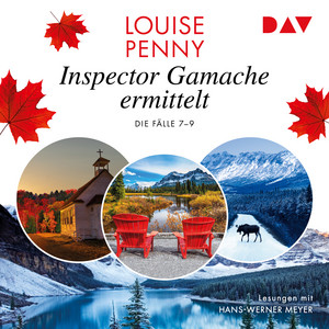 Inspector Gamache ermittelt. Die Fälle 7–9: Bei Sonnenaufgang / Unter dem Ahorn / Der vermisste Weihnachtsgast