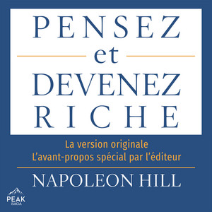 Pensez et devenez riche: La version originale. L’avant-propos spécial par l’éditeur