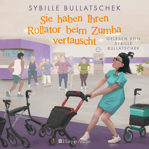Sie haben Ihren Rollator beim Zumba vertauscht (ungekürzt): Senioren und Pfleger sind zurück - wie immer mit viel Herz und Humor