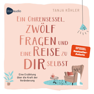 Ein Ohrensessel, zwölf Fragen und eine Reise zu dir selbst: Eine Erzählung über die Kraft der Veränderung