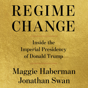 Regime Change: Inside the Imperial Presidency of Donald Trump Audiobook