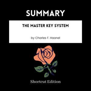 SUMMARY - The Master Key System By Charles F. Haanel