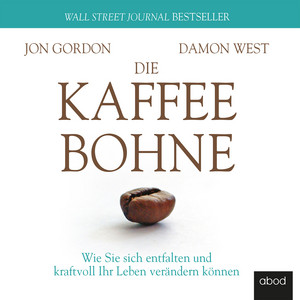 Die Kaffeebohne: Wie Sie sich entfalten und kraftvoll Ihr Leben verändern können