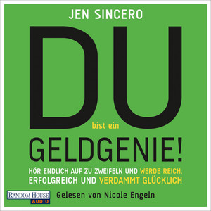 Du bist ein Geldgenie!: Hör endlich auf zu zweifeln und werde reich, erfolgreich und verdammt glücklich