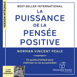 La puissance de la pensée positive: Un guide pratique pour maîtriser la vie au quotidien