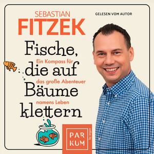 Fische, die auf Bäume klettern - Ein Kompass für das große Abenteuer namens Leben (Ungekürzte Lesung)