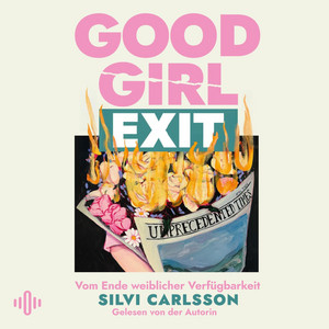 Good Girl Exit: Vom Ende weiblicher Verfügbarkeit | Was passiert, wenn Frauen sich entziehen