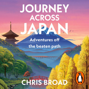 Journey Across Japan: Adventures off the beaten path from #1 bestselling author of Abroad in Japan Audiobook
