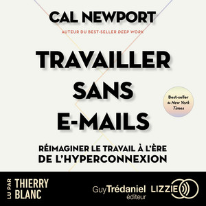 Travailler sans e-mails - Par l'auteur du bestseller Deep Word: Réimaginer le travail à l'ère de l'hyperconnexion