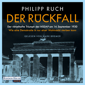 Der Rückfall: Der rätselhafte Triumph der NSDAP am 14. September 1930: Wie eine Demokratie in nur einer Wahlnacht sterben kann - Von dem bekannten Politikaktivisten und SPIEGEL-Bestsellerautor Audiobook