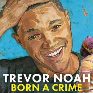 Born A Crime: Stories from a South African Childhood