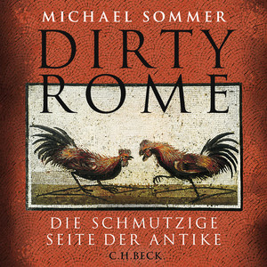 Dirty Rome: Die schmutzige Seite der Antike.
