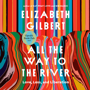 All the Way to the River: Oprah's Book Club: Love, Loss, and Liberation