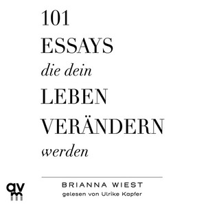 101 Essays, die dein Leben verändern werden: Der SPIEGEL-Bestseller #1