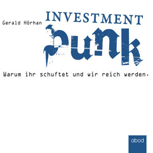 Investment Punk: Warum ihr schuftet und wir reich werden