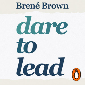 Dare to Lead: Brave Work. Tough Conversations. Whole Hearts.