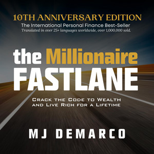 The Millionaire Fastlane, 10th Anniversary Edition: Crack the Code to Wealth and Live Rich for a Lifetime