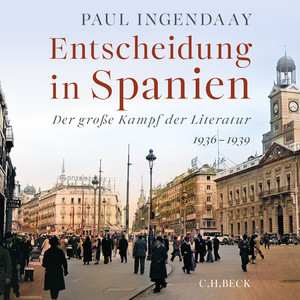 Entscheidung in Spanien: Der große Kampf der Literatur 1936-1939.