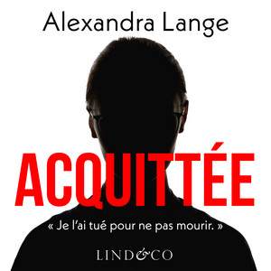 Acquittée : Je l'ai tué pour ne pas mourir Audiobook