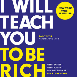 I Will Teach You To Be Rich: Geen excuses. Geen bullshit. In 6 weken naar een rijker leven