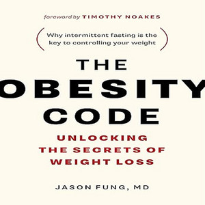 The Obesity Code: Unlocking the Secrets of Weight Loss