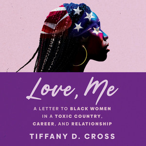 Love, Me: A Letter to Black Women in a Toxic Country, Career, and Relationship