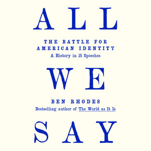 All We Say: The Battle for American Identity: A History in 15 Speeches