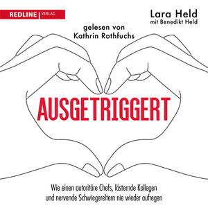 Ausgetriggert: Wie einen autoritäre Chefs, lästernde Kollegen und nervende Schwiegereltern nie wieder aufregen