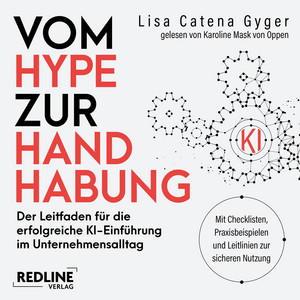 Vom Hype zur Handhabung: Der Leitfaden für die erfolgreiche KI-Einführung im Unternehmensalltag | Anleitung zur KI-Transformation mit Checklisten, Tools und Beispielen