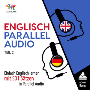 Englisch Parallel Audio - Teil 2: Einfach Englisch Lernen Mit 501 Sätzen in Parallel Audio