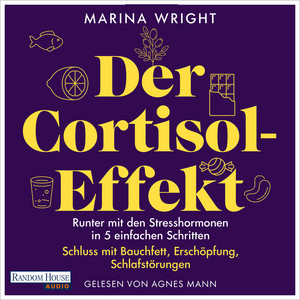 Der Cortisol-Effekt: Runter mit den Stresshormonen in 5 einfachen Schritten: Schluss mit Bauchfett, Erschöpfung, Schlafstörungen - Mit großem Selbsttest für deinen Cortisol-Spiegel