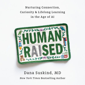 Human Raised: Nurturing Connection, Curiosity & Lifelong Learning in the Age of AI