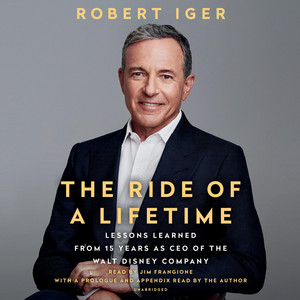 The Ride of a Lifetime: Lessons Learned from 15 Years as CEO of the Walt Disney Company Audiobook