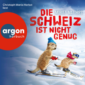 Die Schweiz ist nicht genug - Die Erdmännchen-Krimis: Urkomische Abenteuer - gelesen von Christoph Maria Herbst! - Ein Erdmännchen-Krimi, Band 11 (Gekürzte Lesung)