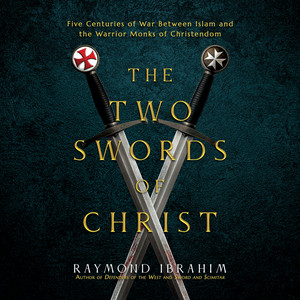 The Two Swords of Christ: Five Centuries of War between Islam and the Warrior Monks of Christendom Audiobook