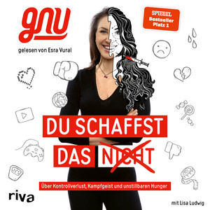 Du schaffst das nicht: Über Kontrollverlust, Kampfgeist und unstillbaren Hunger. Ein berührender und inspirierender Lebensweg zwischen Schönheitsdiktat und Social Media