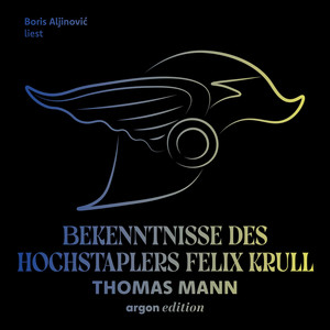 Bekenntnisse des Hochstaplers Felix Krull (Ungekürzte Lesung)