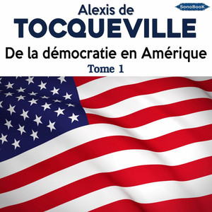 De la démocratie en Amérique - Tome 1