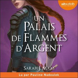 Un palais de flammes d'argent: Un palais d'épines et de roses, tome 4 (ACOTAR) Audiobook